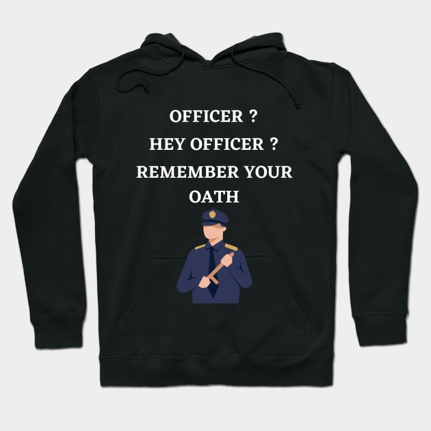 Hey officer remember your oath Hoodie by MOCEPTS APPAREL